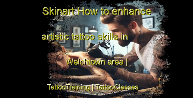 Skinart How to enhance artistic tattoo skills in Welchtown area | TattooTraining | TattooClasses | SkinartTraining-Barbados